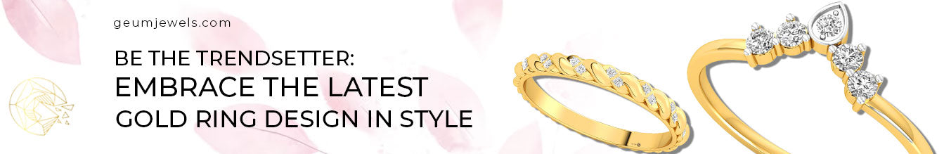 Be the Trendsetter: Embrace the Latest Gold Ring Design in Style