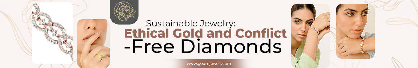 Sustainable Jewelry: Ethical Gold and Conflict-Free Diamonds