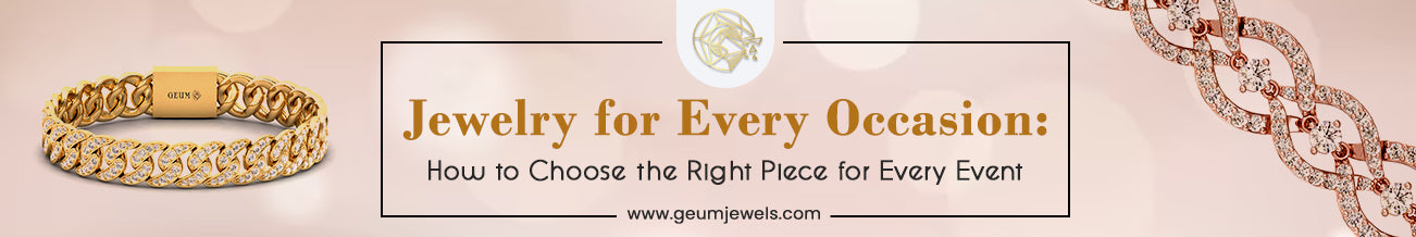 Jewelry for Every Occasion: How to Choose the Right Piece for Every Event